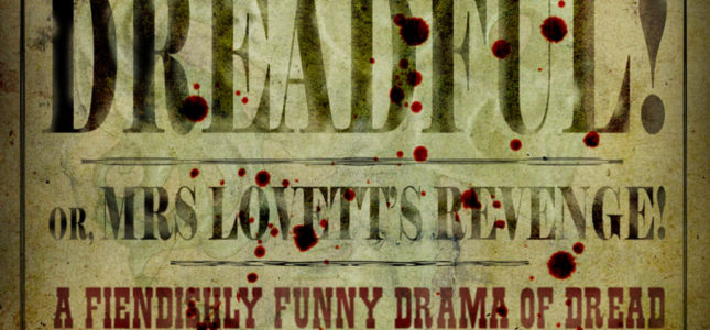 Don't Go Into The Cellar presents Penny Dreadful or Mrs Lovett's Revenge! Mrs Lovett is dying to Meat you!